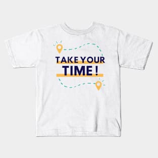 Take Your Time Please Kids T-Shirt